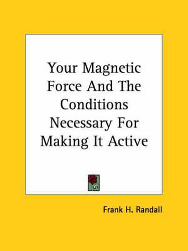 Cover image for Your Magnetic Force and the Conditions Necessary for Making It Active