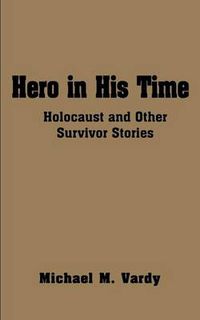 Cover image for Hero in His Time: Holocaust and Other Survivor Stories