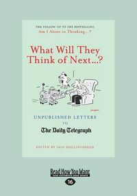 Cover image for What Will They Think of Next . . . ?: Unpublished Letters to the Daily Telegraph