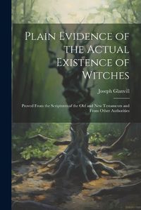 Cover image for Plain Evidence of the Actual Existence of Witches