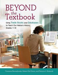 Cover image for Beyond the Textbook: Using Trade Books and Databases to Teach Our Nation's History, Grades 7-12