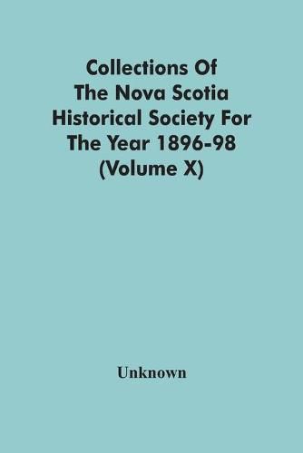 Cover image for Collections Of The Nova Scotia Historical Society For The Year 1896-98 (Volume X)