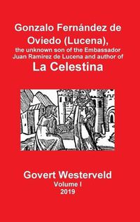 Cover image for Gonzalo Fernandez de Oviedo (Lucena), the unknown son of the Embassador Juan Ramirez de Lucena and author of La Celestina