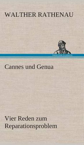 Cannes und Genua Vier Reden zum Reparationsproblem