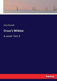 Cover image for Crsus's Widow: A novel. Part 3