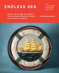 Cover image for Endless Sea: Stories told through the taonga of the New Zealand Maritime Museum Hui te Ananui a Tangaroa