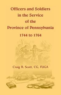 Cover image for Officers and Soldiers in the Service of the Province of Pennsylvania, 1744 to 1764