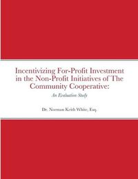 Cover image for Incentivizing For-Profit Investment in the Non-Profit Initiatives of The Community Cooperative