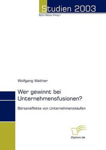 Cover image for Wer gewinnt bei Unternehmensfusionen?: Boerseneffekte von Unternehmenskaufen