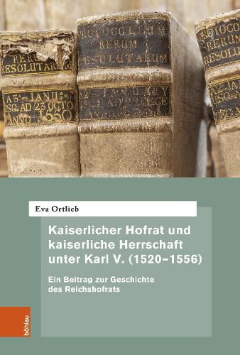 Cover image for Kaiserlicher Hofrat und kaiserliche Herrschaft unter Karl V. (1520-1556)