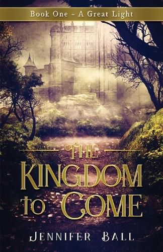 Cover image for The Kingdom to Come: Book One A Great Light: (A Young Adult Medieval Fantasy)