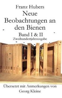 Cover image for Franz Hubers Neue Beobachtungen an Den Bienen Vollstandige Ausgabe Band I & II Zweihundertjahrausgabe (1814-2014)