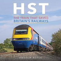 Cover image for HST: The Train That Saved Britain's Railways