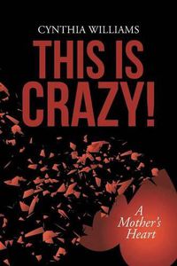 Cover image for This Is Crazy!: A Mother's Heart