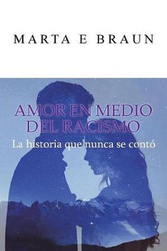 Cover image for Amor En Medio del Racismo: La Historia Que Nunca Se Conto