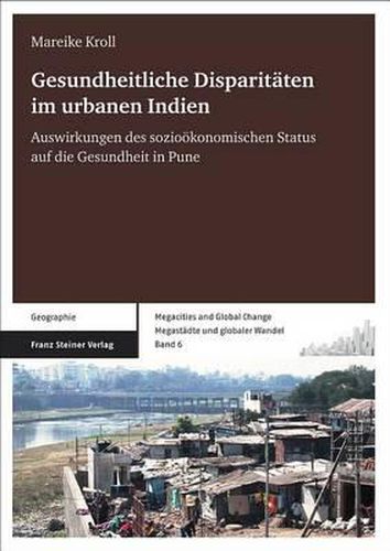 Cover image for Gesundheitliche Disparitaten Im Urbanen Indien: Auswirkungen Des Soziookonomischen Status Auf die Gesundheit In Pune