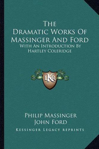 The Dramatic Works of Massinger and Ford: With an Introduction by Hartley Coleridge