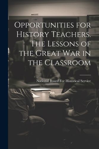 Cover image for Opportunities for History Teachers. The Lessons of the Great war in the Classroom