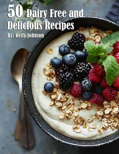 Cover image for 50 Dairy Free and Delicious Recipes