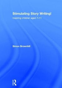 Cover image for Stimulating Story Writing!: Inspiring children aged 7-11