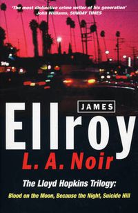 Cover image for L.A. Noir: The Lloyd Hopkins Trilogy: Blood on the Moon, Because the Night, Suicide Hill