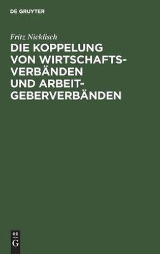 Cover image for Die Koppelung Von Wirtschaftsverbanden Und Arbeitgeberverbanden: Kartellrechtliche, Arbeitsrechtliche Und Verfassungsrechtliche Aspekte
