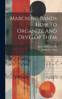 Cover image for Marching Bands How To Organize And Develop Them