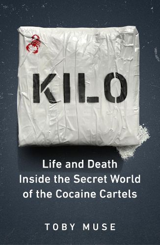 Cover image for Kilo: Life and Death Inside the Secret World of the Cocaine Cartels