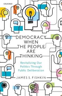 Cover image for Democracy When the People Are Thinking: Revitalizing Our Politics Through Public Deliberation