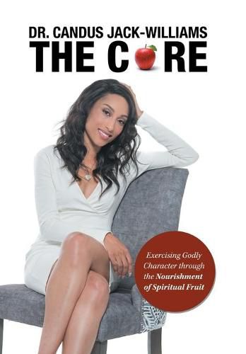 The Core: Exercising Godly Character Through the Nourishment of Spiritual Fruit