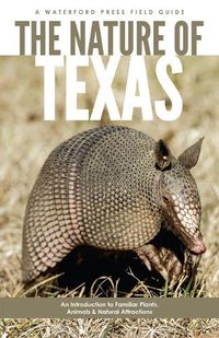 Cover image for The Nature of Texas: An Introduction to Familiar Plants, Animals and Outstanding Natural Attractions