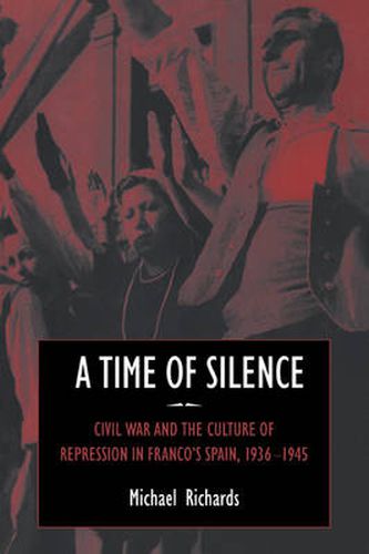 Cover image for A Time of Silence: Civil War and the Culture of Repression in Franco's Spain, 1936-1945