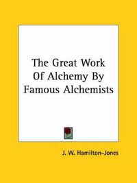 Cover image for The Great Work of Alchemy by Famous Alchemists