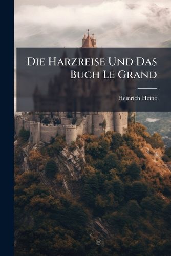 Cover image for Die Harzreise Und Das Buch Le Grand