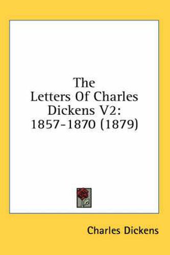 Cover image for The Letters of Charles Dickens V2: 1857-1870 (1879)