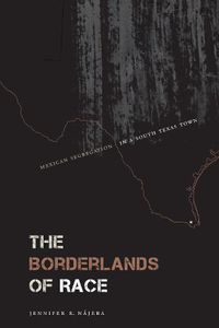 Cover image for The Borderlands of Race: Mexican Segregation in a South Texas Town