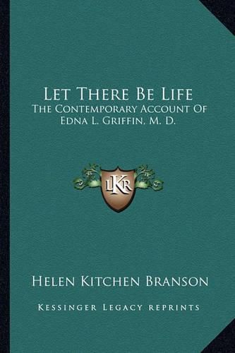 Let There Be Life: The Contemporary Account of Edna L. Griffin, M. D.