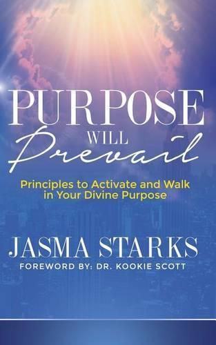 Cover image for Purpose Will Prevail: Principles to Activate and Walk in Your Divine Purpose