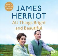 Cover image for All Things Bright And Beautiful: The Classic Memoirs of a Yorkshire Country Vet