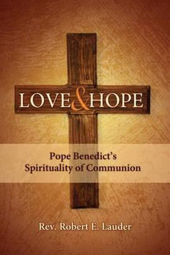 Cover image for Love and Hope: Pope Benedict's Spirituality of Communion