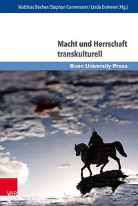 Cover image for Macht Und Herrschaft Transkulturell: Vormoderne Konfigurationen Und Perspektiven der Forschung