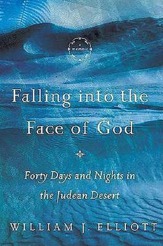 Cover image for Falling Into the Face of God: Forty Days and Nights in the Judean Desert