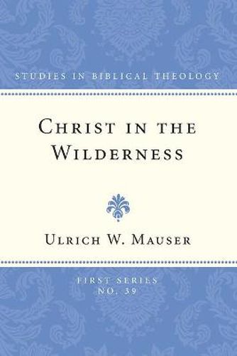 Christ in the Wilderness: The Wilderness Theme in the Second Gospel and Its Basis in the Biblical Tradition