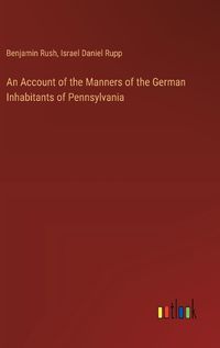 Cover image for An Account of the Manners of the German Inhabitants of Pennsylvania
