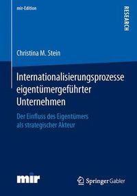 Cover image for Internationalisierungsprozesse eigentumergefuhrter Unternehmen: Der Einfluss des Eigentumers als strategischer Akteur