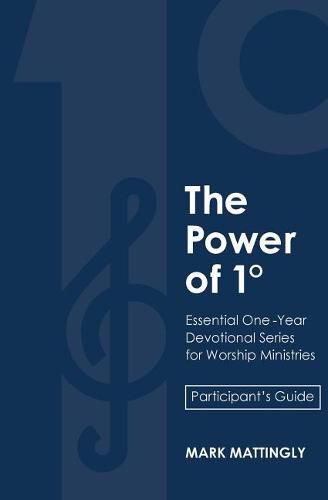 Cover image for The Power of One Degree - Participant's Guide: Essential One-Year Devotional Series for Worship Ministries