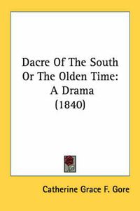 Cover image for Dacre of the South or the Olden Time: A Drama (1840)