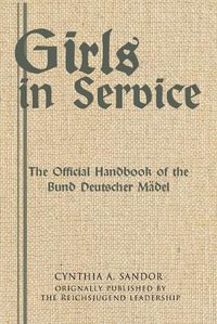 Cover image for Girls in Service: The Official Handbook of the Bund Deutscher Madel