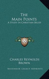 Cover image for The Main Points: A Study in Christian Belief