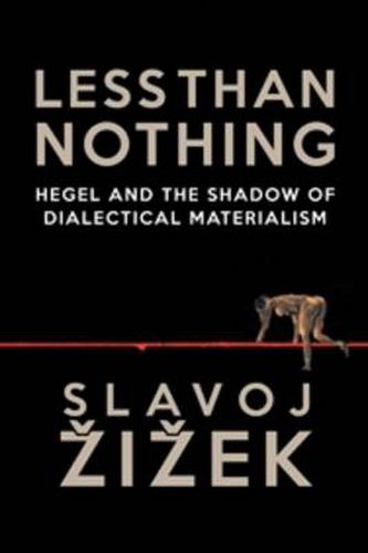 Less Than Nothing: Hegel and the Shadow of Dialectical Materialism